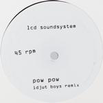 LCD SOUND SYSTEM - POW POW (IDJUT BOYS REMIX) / TOO MUCH LOVE (RUB-N-TUG REMIX) *ANNOUNCE EMBARGO UNTIL MARCH 20*
