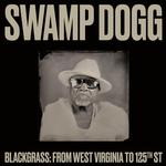 SWAMP DOGG - BLACKGRASS: FROM WEST VIRGINIA TO 125TH ST