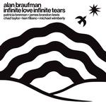 ALAN BRAUFMAN - INFINITE LOVE INFINITE TEARS