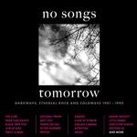 VARIOUS ARTISTS - NO SONGS TOMORROW - DARKWAVE, ETHEREAL ROCK AND COLDWAVE 1981-1990