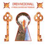 DREW MCDOWALL - A THREAD, SILVERED AND TREMBLING (CLEAR RED VINYL)