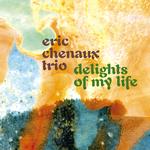 ERIC CHENAUX - DELIGHTS OF MY LIFE