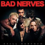 BAD NERVES - STILL NERVOUS