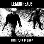 LEMONHEADS - HATE YOUR FRIENDS (VINYL)