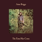 ANNE BRIGGS - TIME HAS COME (VINYL), THE