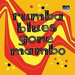 VARIOUS ARTISTS - RUMBA BLUES GONE MAMBO (HOW LATIN MUSIC CHANGED RHYTHM & BLUES)