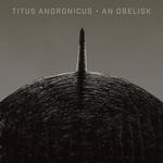 TITUS ANDRONICUS - AN OBELISK (OPAQUE GRAY/BLACK)