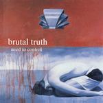 BRUTAL TRUTH - NEED TO CONTROL