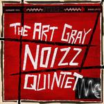 THE ART GRAY NOIZZ QUINTET - THE ART GRAY NOIZZ QUINTET