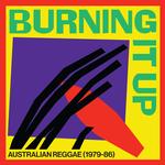 VARIOUS ARTISTS - BURNING IT UP: AUSTRALIAN REGGAE 1979-1986 (VINYL)