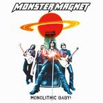 MONSTER MAGNET - MONOLITHIC BABY! (RE-ISSUE)