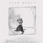 HAVE MERCY - THE EARTH PUSHED BACK