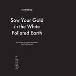 DEATHPROD - SOW YOUR GOLD IN THE WHITE FOLIATED EARTH
