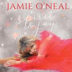 JAMIE O'NEAL - SPIRIT & JOY
