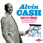 ALVIN CASH - WINDY CITY WORKOUT THE ESSENTIAL - DANCE CRAZE HITS & RARITIES 1964-73