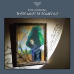 TOR LUNDVALL - THERE MUST BE SOMEONE