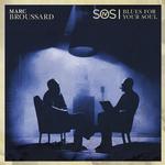 MARC BROUSSARD - S.O.S. 4: BLUES FOR YOUR SOUL