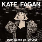 KATE FAGAN - I DON'T WANNA BE TOO COOL [LP] (MILKY CLEAR VINYL)