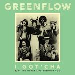 GREENFLOW - I GOT'CHA/NO OTHER LIFE WITHOUT YOU (GREEN VINYL)