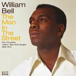 WILLIAM BELL - THE MAN IN THE STREET: THE COMPLETE YELLOW STAX SOLO SINGLES 1968-1974