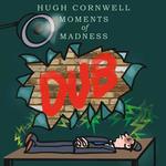 HUGH CORNWELL - MOMENTS OF MADNESS DUB
