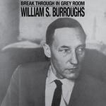 WILLIAM BURROUGHS - BREAK THROUGH IN GREY ROOM (CLEAR VINYL)