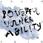 JULIA KADEL TRIO - POWERFUL VULNERABILITY (VINYL)
