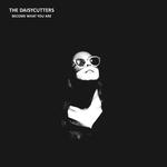 THE DAISYCUTTERS - BECOME WHAT YOU ARE (VINYL)