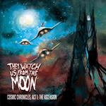 THEY WATCH US FROM THE MOON - COSMIC CHRONICLES: ACT 1, THE ASCENSION