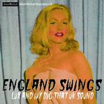 VARIOUS ARTISTS - ENGLAND SWINGS - LUX AND IVY DIG THAT UK SOUND