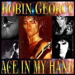 ROBIN GEORGE - ACE IN MY HAND - 2CD EDITION