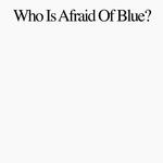 PURR - WHO IS AFRAID OF BLUE?