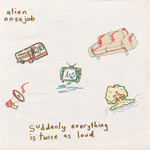 ALIEN NOSEJOB - SUDDENLY EVERYTHING IS TWICE AS LOUD (VINYL)