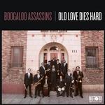 BOOGALOO ASSASSINS - OLD LOVE DIES HARD