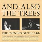 AND ALSO THE TREES - THE EVENING OF THE 24TH