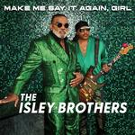 THE ISLEY BROTHERS - MAKE ME SAY IT AGAIN, GIRL (CD)