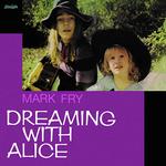 MARK FRY - DREAMING WITH ALICE (VINYL)