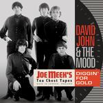 DAVID AND THE MOOD JOHN - DIGGIN' FOR GOLD: JOE MEEK'S TEA CHEST TAPES