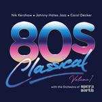 VARIOUS ARTISTS - 80S CLASSICAL - VOLUME 1: NIK KERSHAW / JOHNNY HATES JAZZ / CAROL DECKER WITH THE ORCHESTRA OF OPERA NORTH