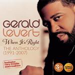 GERALD LEVERT - WHEN IT'S RIGHT - THE ANTHOLOGY 1991-2007
