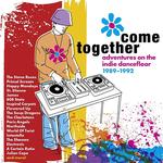 VARIOUS ARTISTS - COME TOGETHER - ADVENTURES ON THE INDIE DANCEFLOOR 1989-1992