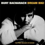 BURT BACHARACH - DREAM BIG - THE FIRST DECADE OF SONGS