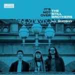 THE STILL BROTHERS FT SHOSHY - IT’S NOT OVER/CRAZY (7”)