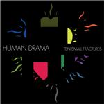 HUMAN DRAMA - TEN SMALL FRACTURES