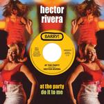 HECTOR RIVERA - AT THE PARTY/DO IT TO ME (7IN)