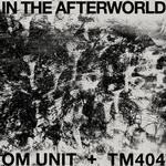 OM UNIT + TM404 - IN THE AFTERWORLD (LP / 2023 REPRESS)