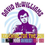 DAVID MCWILLIAMS - REACHING FOR THE SUN: THE MAJOR MINOR ANTHOLOGY 1967-1969