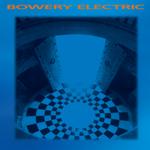 BOWERY ELECTRIC - BOWERY ELECTRIC