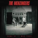THE MENZINGERS - SOME OF IT WAS TRUE
