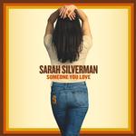 SARAH SILVERMAN - SOMEONE YOU LOVE